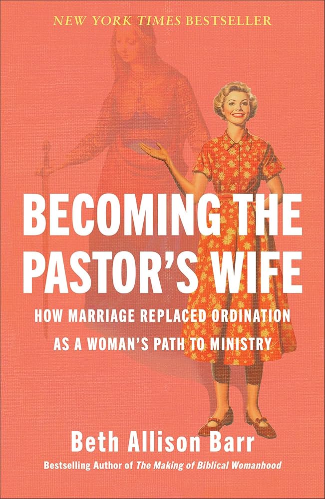Beth A. Barr - Becoming the Pastor's Wife: How Marriage Replaced Ordination as a Woman's Path to Ministry